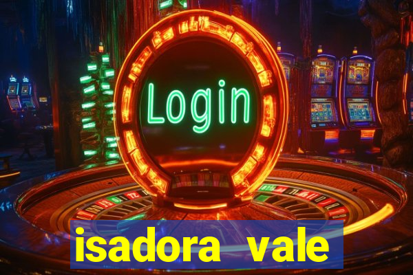 isadora vale reclame aqui